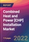 Combined Heat and Power [CHP] Installation Market Size, Market Share, Application Analysis, Regional Outlook, Growth Trends, Key Players, Competitive Strategies and Forecasts, 2022 to 2030 - Product Image